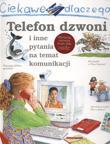 Okładka książki Telefon dzwoni i inne pytania na temat komunikacji / Richard Mead ; il. Susanna Addario ; tł. Janusz Ochab.