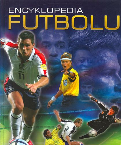 Okładka książki Encyklopedia futbolu / Clive Gifford ; przeł. z ang. Maria Głuch.