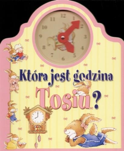 Okładka książki Która jest godzina Tosiu? / ilustr. Gaia Bordicchia ; ilustr. Blasco Pisapia ; tekst Anna Casalis ; tłum. Renata Jagiełło.
