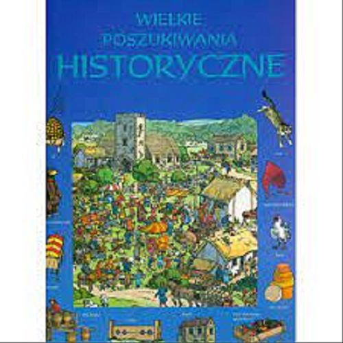 Okładka książki Wielkie poszukiwania historyczne / Kamini Khanduri ; ilustr. David Hancock ; tł. Piotr Taracha.