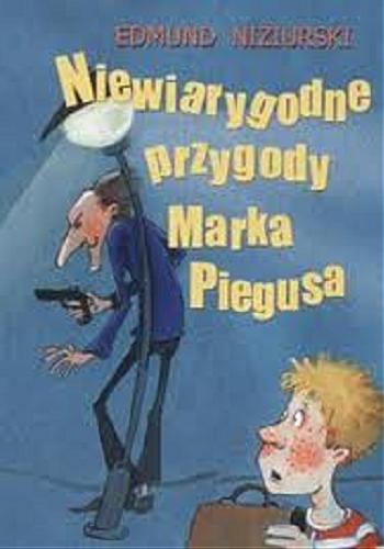 Okładka książki Niewiarygodne przygody Marka Piegusa / Edmund Niziurski.