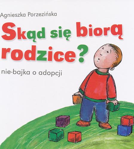 Okładka książki Skąd się biorą rodzice? : nie-bajka o adopcji / Agnieszka Porzezińska ; [il. Magdalena Bryll].