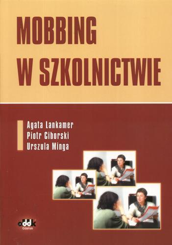 Okładka książki Mobbing w szkolnictwie / Agata Lankamer, Piotr Ciborski, Urszula Minga.