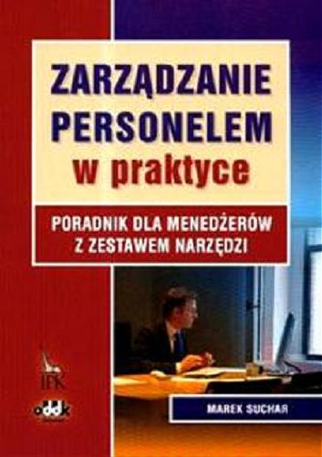Okładka książki Zarządzanie personelem w praktyce : poradnik dla menedżerów z zestawem narzędzi / Marek Suchar.