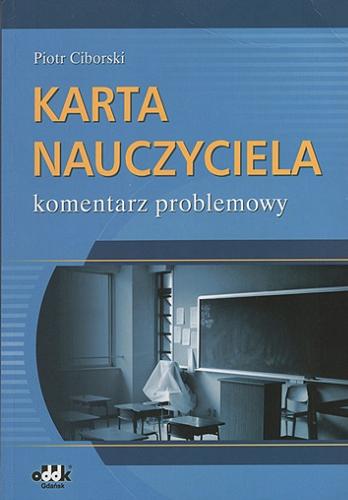 Okładka książki Karta Nauczyciela : komentarz problemowy / Piotr Ciborski.