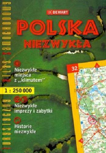 Okładka książki Polska niezwykła : turystyczny atlas samochodowy / red. Agnieszka Wędrychowska.