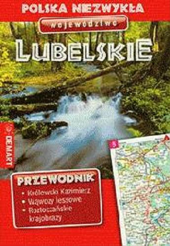 Okładka książki Polska niezwykła : województwo lubelskie : przewodnik / [aut. Ewa Lodzińska ; Waldemar Wieczorek et al.].