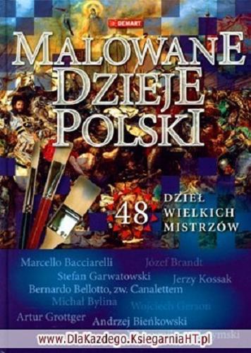 Okładka książki Malowane dzieje Polski / [autorzy tekstów Konrad Banach et al. ; koncepcja i red. Elżbieta Olczak].