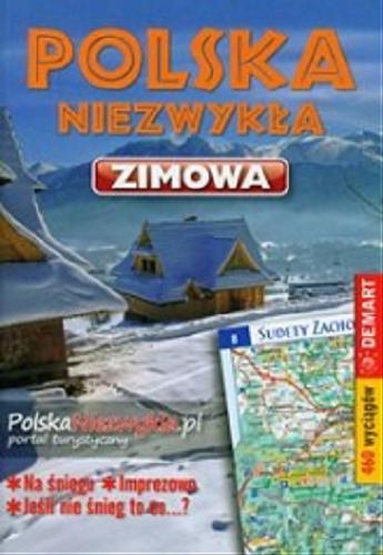 Okładka książki Polska niezwykła. Zimowa : Na śniegu. Imprezowo. Jeśli nie śnieg to co...? 460 wyciągów