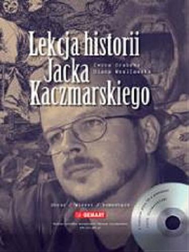 Okładka książki Lekcja historii Jacka Kaczmarskiego : obraz, wiersz, komentarz / Iwona Grabska, Diana Wasilewska.