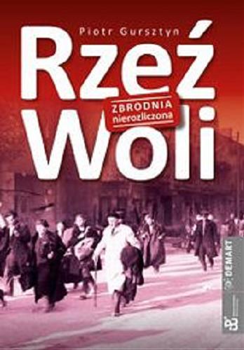 Okładka książki Rzeź Woli : [E-book] zbrodnia nierozliczona / Piotr Gursztyn.