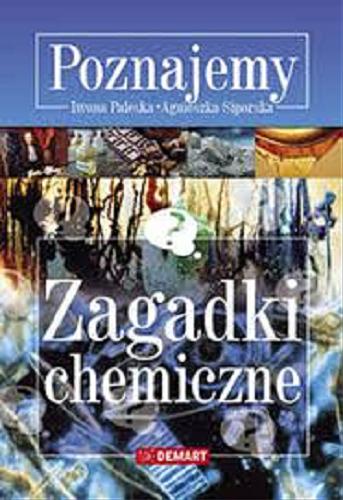 Okładka książki Zagadki chemiczne / Iwona Paleska, Agnieszka Siporska.