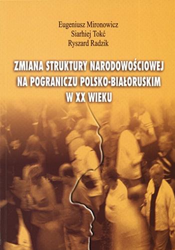 Okładka książki  Zmiana struktury narodowościowej na pograniczu polsko-białoruskim w XX wieku  3
