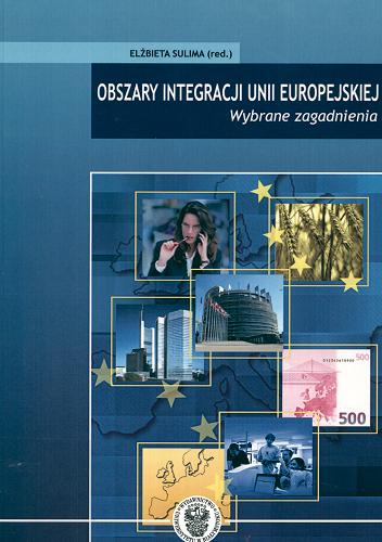 Okładka książki Obszary integracji Unii Europejskiej : wybrane zagadnienia / red. Elżbieta Sulima.