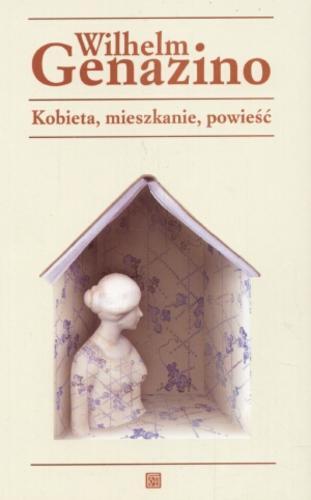 Okładka książki Kobieta, mieszkanie, powieść / Wilhelm Genazino ; tł. Alicja Buras.