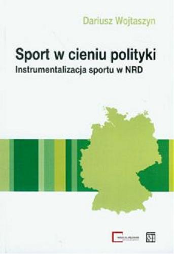 Okładka książki  Sport w cieniu polityki : instrumentalizacja sportu w NRD  1