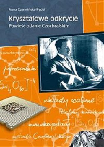 Okładka książki Kryształowe odkrycie : powieść o Janie Czochralskim / Anna Czerwińska-Rydel.