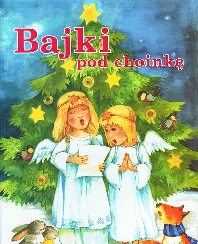 Okładka książki Bajki pod choinkę / Ilustracje Aleksandra Michalska-Szwagierczak ; wybór Edyta Wygonik-Barzyk.