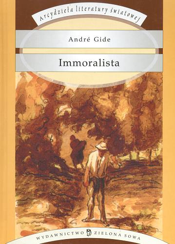 Okładka książki Immoralista / Andre Gide ; przełożyła Izabella Rogozińska ; posłowie Łukasz Badula.