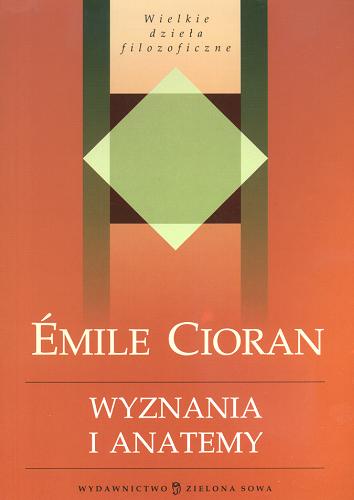 Okładka książki Wyznania i anatemy / Emile Michael Cioran ; z francuskiego przełożył Krzysztof Jarosz.