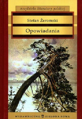 Okładka książki Opowiadania / Stefan Żeromski ; posł. Monika Głogowska.