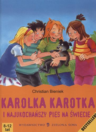 Okładka książki Karolka Karotka i najukochańszy pies na świecie / Christian Bieniek ; ilustracje Irmgard Paule ; przekład Elżbieta Zarych.