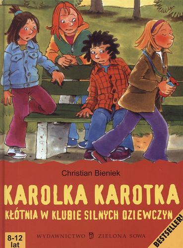 Okładka książki Karolka Karotka - kłótnia w Klubie Silnych Dziewczyn / Christian Bieniek ; ilustracje Irmgard Paule ; przekład Elżbieta Zarych.