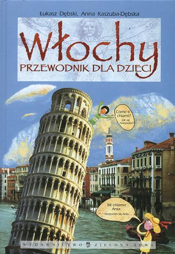 Okładka książki Włochy :przewodnik dla dzieci / Łukasz Dębski ; il. Anna Kaszuba-Dębska.