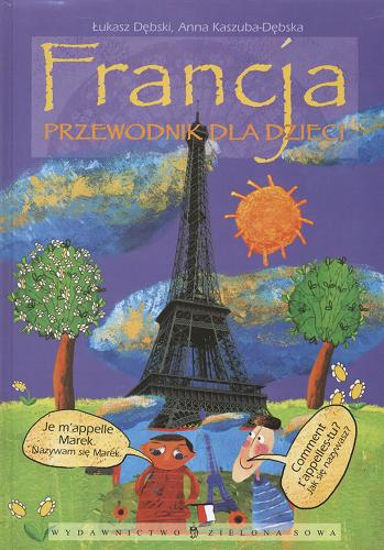 Okładka książki Francja :przewodnik dla dzieci / Łukasz Dębski ; il. Anna Kaszuba-Dębska.