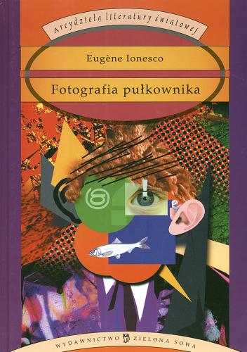 Okładka książki Fotografia pułkownika / Eug?ne Ionesco ; przełożyła Aleksandra Machowska ; posłowie Łukasz Badula.