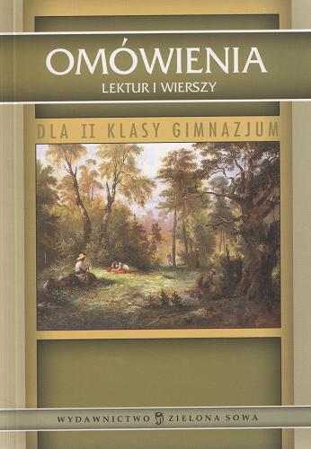 Okładka książki Omówienia lektur i wierszy dla II klasy gimnazjum / oprac. Agnieszka Misiaszek ; oprac. Elżbieta Zarych.