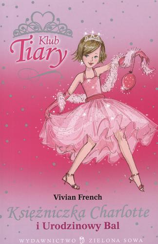 Okładka książki Księżniczka Charlotte i Urodzinowy Bal / Vivian French ; ilustracje Sarah Gibb ; tłumaczenie Małgorzata Bortnowska.