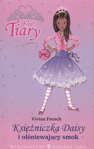 Okładka książki Księżniczka Daisy i olśniewający smok / 3 Vivian French ; ilustracje Sarah Gibb ; tłumaczenie Małgorzata Bortnowska.