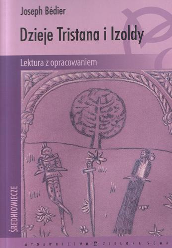 Okładka książki Dzieje Tristana i Izoldy / Józef Bédier ; tł. [z fr.] Tadeusz Boy-Żeleński ; oprac. Monika Głogowska.