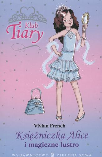 Okładka książki Księżniczka Alice i magiczne lustro / 4 Vivian French ; ilustracje Sarah Gibb ; tłumaczenie Małgorzata Bortnowska.