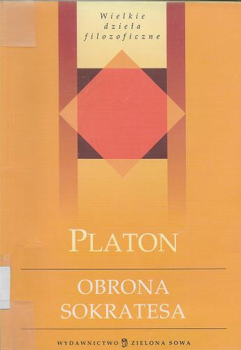 Okładka książki Obrona Sokratesa / Platon ; przeł. [z grec.], wstępem i objaśnieniami opatrzył Władysław Witwicki.