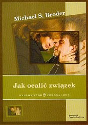 Okładka książki Jak ocalić związek / Michael S. Broder ; tł. Aleksandra Lisek.