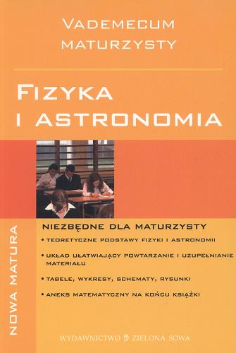 Okładka książki Fizyka i astronomia : vademecum maturzysty / Katarzyna Cieślar ; Witold Zawadzki.