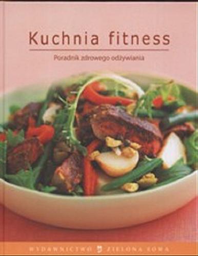 Okładka książki Kuchnia fitness :  poradnik zdrowego odżywiania / wstęp dr S. Holt ; przeł. Aleksandra Lisek.