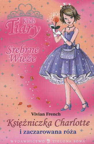 Okładka książki Księżniczka Charlotte i zaczarowana róża / Vivian French ; ilustracje Sarah Gibb ; tłumaczenie Agnieszka Misiaszek.