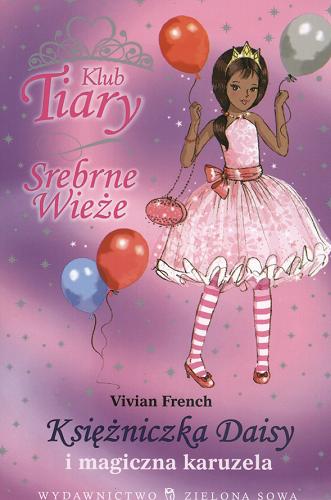 Okładka książki Księżniczka Daisy i magiczna karuzela / Vivian French ; ilustracje Sarah Gibb ; tłumaczenie Agnieszka Misiaszek.