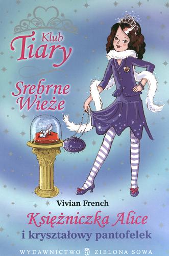 Okładka książki Księżniczka Alice i kryształowy pantofelek / 10 Vivian French ; ilustracje Sarah Gibb ; tłumaczenie Agnieszka Misiaszek.