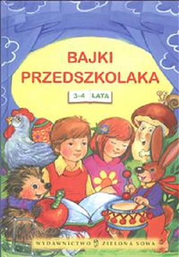 Okładka książki Bajki przedszkolaka :  3-4 lata / il. Alicja Rybicka ; [red. Marzena Kwietniewska-Talarczyk].