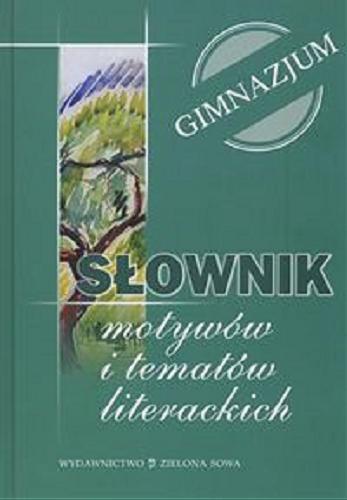 Okładka książki Słownik motywów i tematów literackich :  gimnazjum / Edyta Jantos.