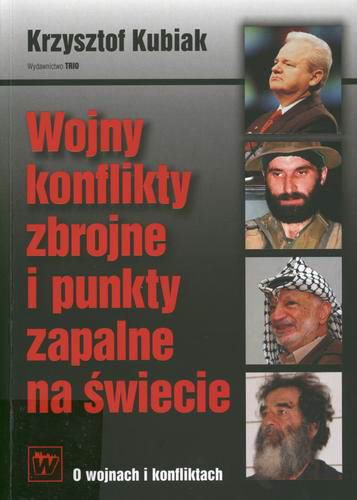 Okładka książki Wojny, konflikty zbrojne i punkty zapalne na świecie :informator 2005 / Krzysztof Kubiak.