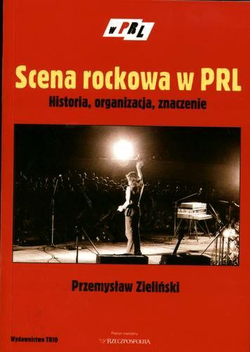 Okładka książki Scena rockowa w PRL : historia, organizacja, znaczenie / Przemysław Zieliński.