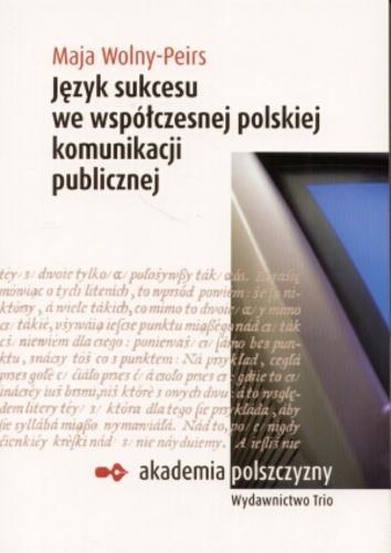 Okładka książki Język sukcesu we współczesnej polskiej komunikacji publicznej / Maja Wolny-Peirs.