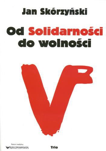 Okładka książki Od Solidarności do wolności / Jan Skórzyński.