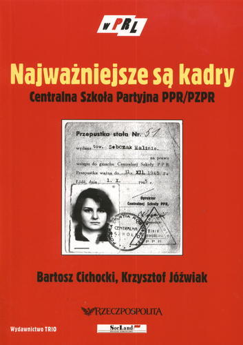 Okładka książki Najważniejsze są kadry : centralna Szkoła Partyjna PPR/PZPR / Bartosz Cichocki ; Krzysztof Jóźwiak ; wstłp Marcin Kula ; wstłp Romuald Turkowski.
