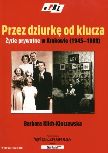 Okładka książki Przez dziurkę od klucza :życie prywatne w Krakowie (1945-1989) / Barbara Klich-Kluczewska.